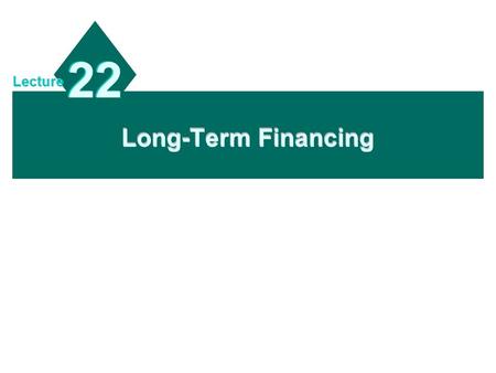 22 Lecture Long-Term Financing.