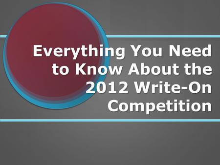 Everything You Need to Know About the 2012 Write-On Competition.