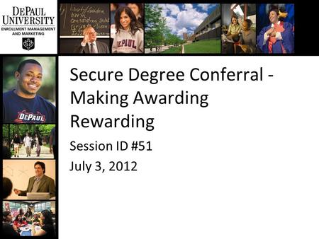 Secure Degree Conferral - Making Awarding Rewarding Session ID #51 July 3, 2012.