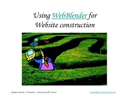 Using WebBlender for Website constructionWebBlender Nadeem Qureshi Y6 Teacher – Chevening CEP School
