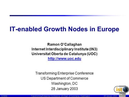 G-NIKE Transforming Enterprise Conference, US Dept. of Commerce, Washington 28 January 2003 IT-enabled Growth Nodes in Europe Ramon O’Callaghan Internet.