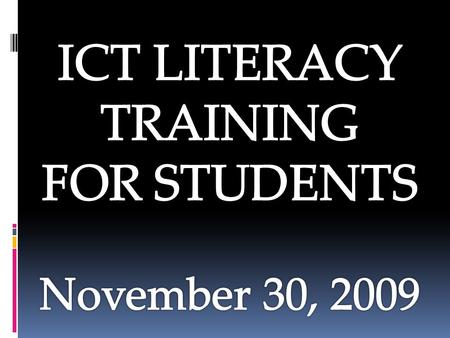 ICT LITERACY TRAINING FOR STUDENTS November 30, 2009.