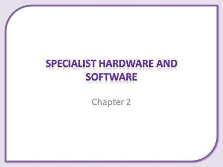 Chapter 2. This presentation covers the following: – Various hardware to help people with physical difficulties use a computer. – Various software to.