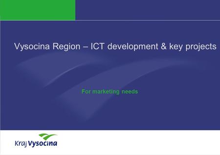 PREZENTUJÍCÍ Vysocina Region – ICT development & key projects For marketing needs.