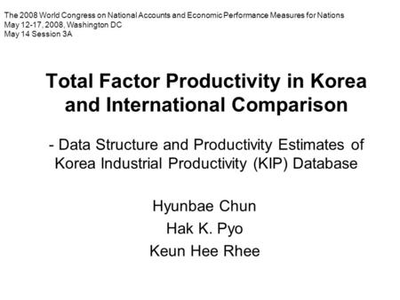 Total Factor Productivity in Korea and International Comparison - Data Structure and Productivity Estimates of Korea Industrial Productivity (KIP) Database.