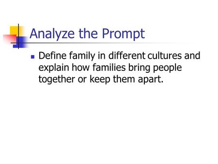 Analyze the Prompt Define family in different cultures and explain how families bring people together or keep them apart.