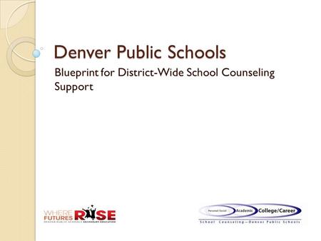 Denver Public Schools Blueprint for District-Wide School Counseling Support.