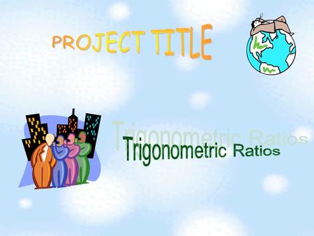 There are 3 kinds of trigonometric ratios we will learn. sine ratio cosine ratio tangent ratio Three Types Trigonometric Ratios.