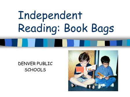 Independent Reading: Book Bags DENVER PUBLIC SCHOOLS.