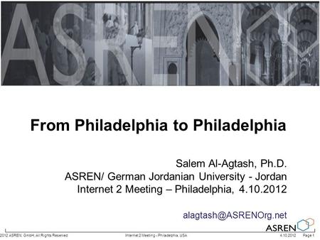 4.10.2012 Page 1© 2012 ASREN, GmbH, All Rights ReservedInternet 2 Meeting - Philadelphia, USA Salem Al-Agtash, Ph.D. ASREN/ German Jordanian University.