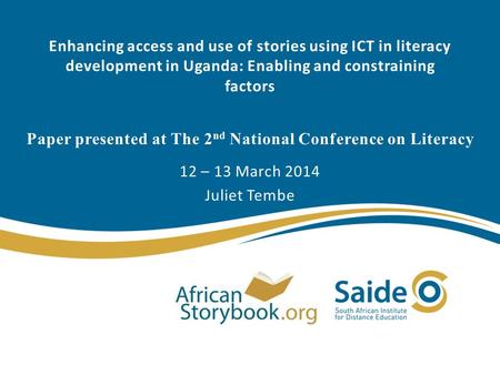 Enhancing access and use of stories using ICT in literacy development in Uganda: Enabling and constraining factors Paper presented at The 2 nd National.
