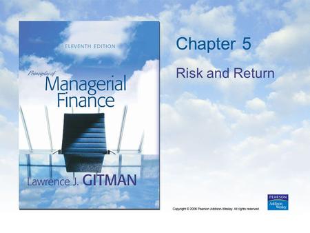 Chapter 5 Risk and Return. Copyright © 2006 Pearson Addison-Wesley. All rights reserved. 5-2 Learning Goals 1.Understand the meaning and fundamentals.