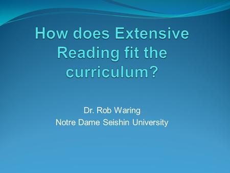 Dr. Rob Waring Notre Dame Seishin University. What is ER/EL? Aims to practice and deepen knowledge of already met grammar and vocabulary Aims to build.