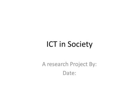 ICT in Society A research Project By: Date:. Contents Key Question The Survey Getting Data Survey Examples Survey Summary Survey Conclusions Research.