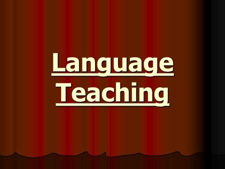 Language Teaching. 1. What are the approaches in learning and teaching of a new language ? i. Presentation with application - provide a meaningful context.