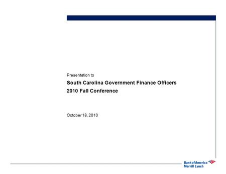 South Carolina Government Finance Officers Presentation to 2010 Fall Conference October 18, 2010.