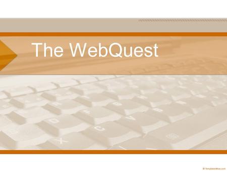 The WebQuest. Bernie Dodge (2007) provides a definition of a WebQuest A real WebQuest.... is wrapped around a doable and interesting task that is ideally.
