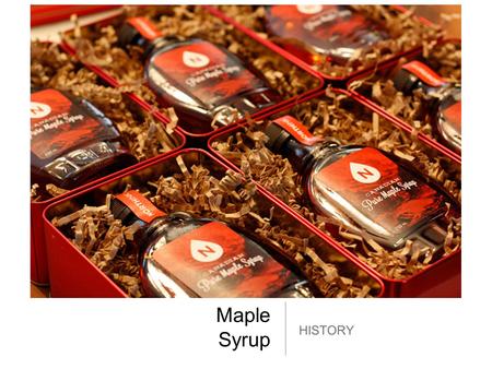 Maple Syrup HISTORY. Facts Maple syrup was invented in 1877. Each year 1.24 million gallons of maple syrup are used. Maple syrup is usually made from.