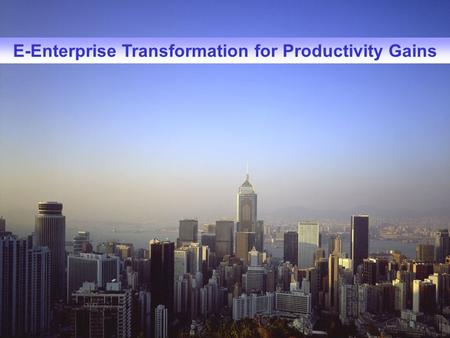 E-Enterprise Transformation for Productivity Gains.