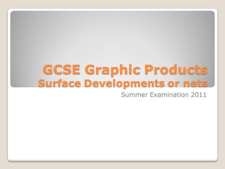 GCSE Graphic Products Surface Developments or nets Summer Examination 2011.