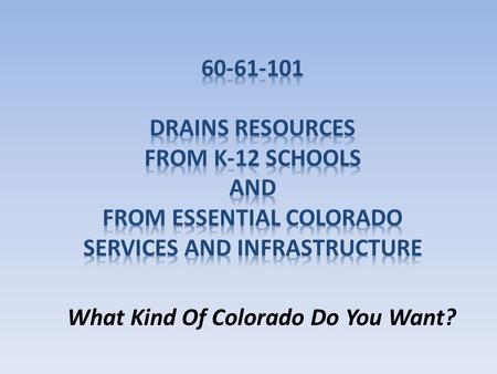 What Kind Of Colorado Do You Want?. 3 Proposals on 2010 Ballot Prop 101: Significantly reduces local and state support for public services, in particular.