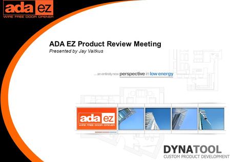 1 ADA EZ Product Review Meeting Presented by Jay Vaitkus.