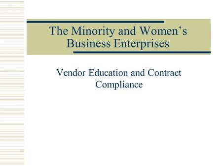 The Minority and Women’s Business Enterprises Vendor Education and Contract Compliance.