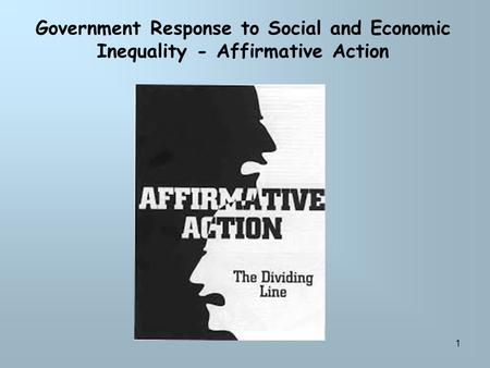 1 Government Response to Social and Economic Inequality - Affirmative Action.