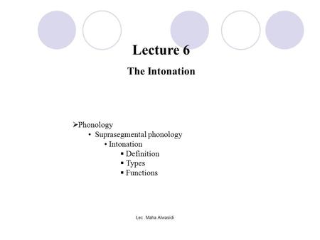 Lecture 6 The Intonation Phonology Suprasegmental phonology Intonation