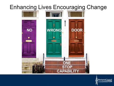 Enhancing Lives Encouraging Change WRONG DOOR ONE STOP CAPABILITY NO.