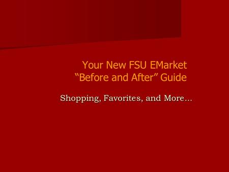 Your New FSU EMarket “Before and After” Guide Shopping, Favorites, and More...