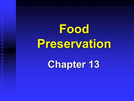 Food Preservation Chapter 13 Heat Treatments 1. Blanching – Heat to deactivate enzymes 2. Pasteurization – Heat to kill pathogenic bacteria 3. Sterilization.