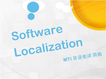 Software Localization MTI 英语笔译 蒋婉. 2015-10-4 localization Software localization Website localization Multimedia Localization.