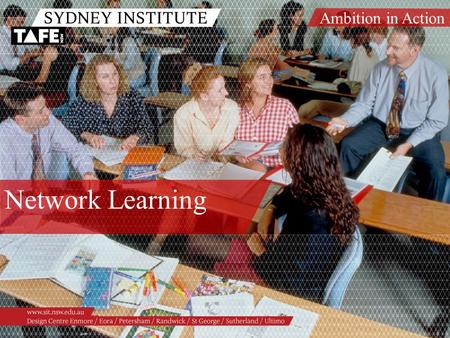 Ambition in Action www.sit.nsw.edu.au Network Learning.