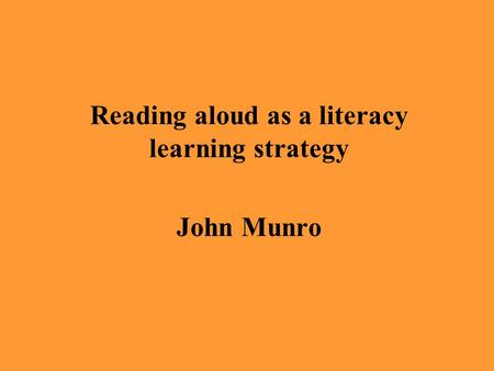 Reading aloud as a literacy learning strategy John Munro