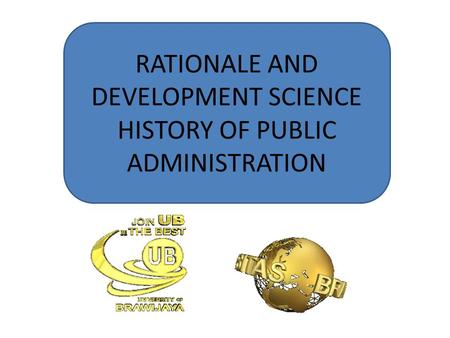 RATIONALE AND DEVELOPMENT SCIENCE HISTORY OF PUBLIC ADMINISTRATION.