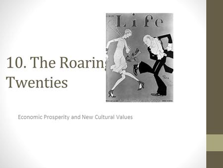 10. The Roaring Twenties Economic Prosperity and New Cultural Values.