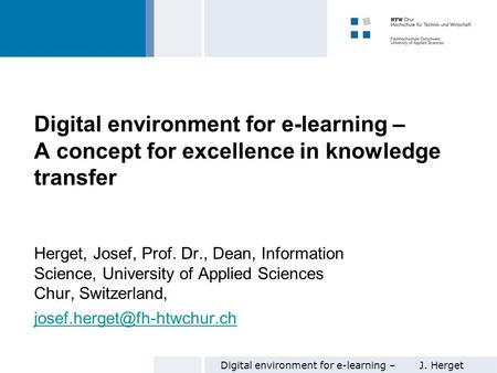 Digital environment for e-learning –J. Herget 1 Digital environment for e-learning – A concept for excellence in knowledge transfer Herget, Josef, Prof.