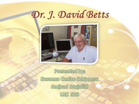 Dr. J. David Betts. Content Educational and Employment Background Research Interests Honors and Awards Service and Outreach – Wildcat School Favorite.