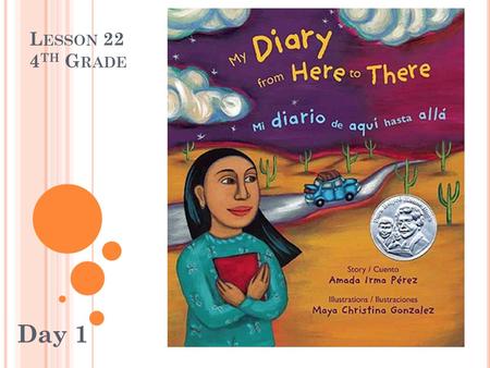 L ESSON 22 4 TH G RADE Day 1. D IARY Your story this week is a DIARY. A diary is a personal account of the author’s day to day experiences, ideas, and.
