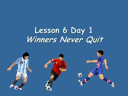Lesson 6 Day 1 Winners Never Quit