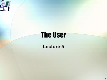 1 The User Lecture 5. 2 Overview of Lecture Introduce final cognitive process – learning Interaction of cognitive processes.