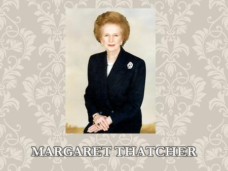 Margaret Hilda Thatcher, Baroness Thatcher, (née Roberts, 13 October 1925 – 8 April 2013) was a British politician who was the Prime Minister of the United.