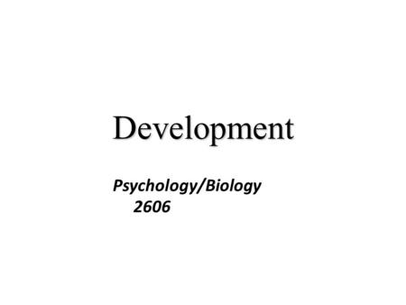Development Psychology/Biology 2606. Introduction Brain development and behaviour development should go together We can look at this in three ways Structural.