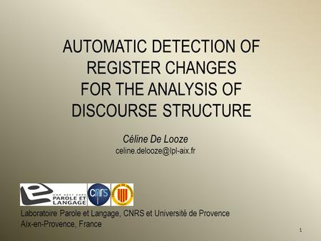AUTOMATIC DETECTION OF REGISTER CHANGES FOR THE ANALYSIS OF DISCOURSE STRUCTURE Laboratoire Parole et Langage, CNRS et Université de Provence Aix-en-Provence,