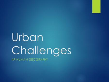 Urban Challenges AP Human Geography.