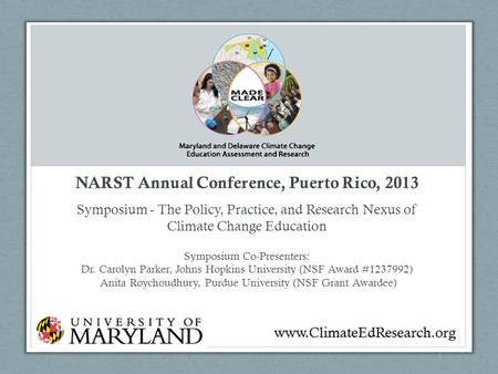 1 NARST Annual Conference, Puerto Rico, 2013 Symposium - The Policy, Practice, and Research Nexus of Climate Change Education Symposium Co-Presenters: