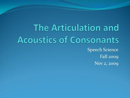 Speech Science Fall 2009 Nov 2, 2009. Outline Suprasegmental features of speech Stress Intonation Duration and Juncture Role of feedback in speech production.