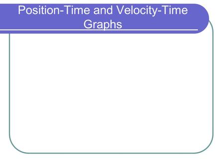 Position-Time and Velocity-Time Graphs