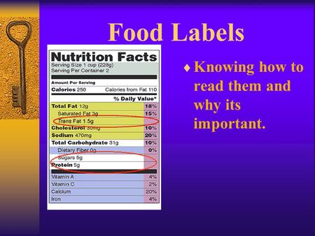 Food Labels  Knowing how to read them and why its important.